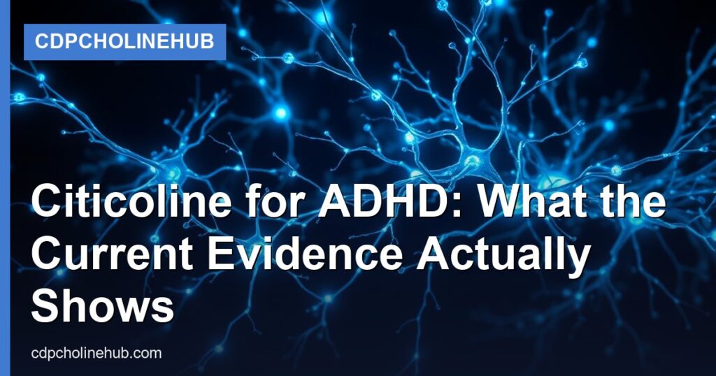 Citicoline for ADHD: What the Current Evidence Actually Shows - CDPCholineHub