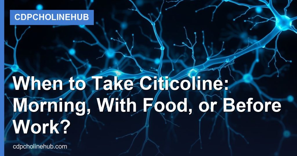 When to Take Citicoline: Morning, With Food, or Before Work? - CDPCholineHub