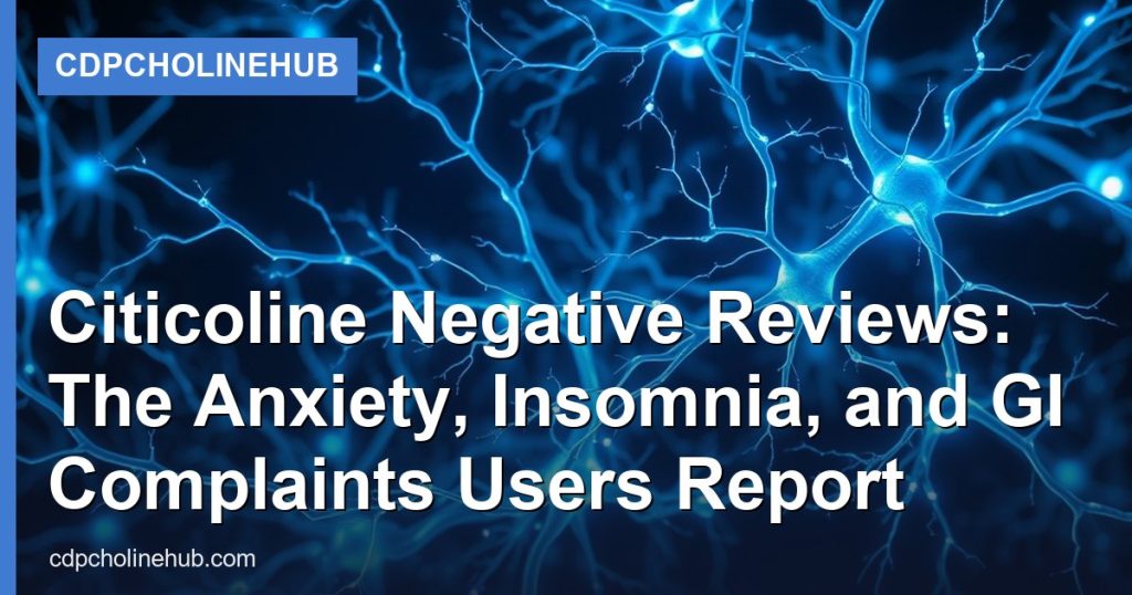 Citicoline Negative Reviews: The Anxiety, Insomnia, and GI Complaints Users Report - CDPCholineHub